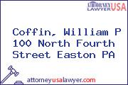 Coffin, William P 100 North Fourth Street Easton PA