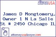 James D Mongtomery, Owner 1 N La Salle St # 2450 Chicago IL