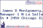 James D Montgomery, Manager 1 N La Salle St # 2450 Chicago IL