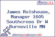 James Rolshouse, Manager 1605 Southcross Dr W Burnsville MN