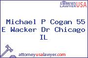 Michael P Cogan 55 E Wacker Dr Chicago IL