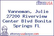 Vanneman, Julie 27200 Riverview Center Blvd Bonita Springs FL