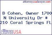 B Cohen, Owner 1700 N University Dr # 210 Coral Springs FL