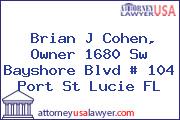 Brian J Cohen, Owner 1680 Sw Bayshore Blvd # 104 Port St Lucie FL