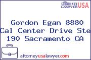 Gordon Egan 8880 Cal Center Drive Ste 190 Sacramento CA