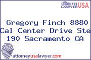 Gregory Finch 8880 Cal Center Drive Ste 190 Sacramento CA