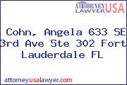 Cohn, Angela 633 SE 3rd Ave Ste 302 Fort Lauderdale FL