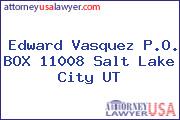 Edward Vasquez P.O. BOX 11008 Salt Lake City UT