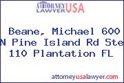 Beane, Michael 600 N Pine Island Rd Ste 110 Plantation FL