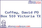 Coffey, David PO Box 510 Victoria TX