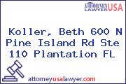 Koller, Beth 600 N Pine Island Rd Ste 110 Plantation FL