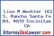 Lisa M Wexhler 162 S. Rancho Santa Fe Rd. #A30 Encinitas CA