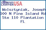 Wolsztyniak, Joseph 600 N Pine Island Rd Ste 110 Plantation FL