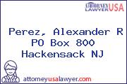 Perez, Alexander R PO Box 800 Hackensack NJ