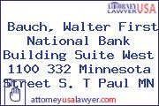 Bauch, Walter First National Bank Building Suite West 1100 332 Minnesota Street S. T Paul MN