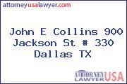 John E Collins 900 Jackson St # 330 Dallas TX