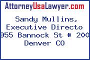 Sandy Mullins, Executive Directo 955 Bannock St # 200 Denver CO