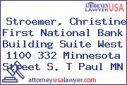 Stroemer, Christine First National Bank Building Suite West 1100 332 Minnesota Street S. T Paul MN