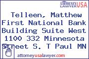 Telleen, Matthew First National Bank Building Suite West 1100 332 Minnesota Street S. T Paul MN