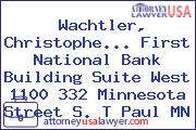 Wachtler, Christophe... First National Bank Building Suite West 1100 332 Minnesota Street S. T Paul MN