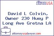 David L Colvin, Owner 230 Huey P Long Ave Gretna LA