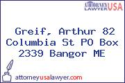 Greif, Arthur 82 Columbia St PO Box 2339 Bangor ME