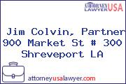 Jim Colvin, Partner 900 Market St # 300 Shreveport LA