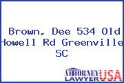 Brown, Dee 534 Old Howell Rd Greenville SC