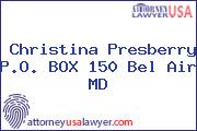Christina Presberry P.O. BOX 150 Bel Air MD