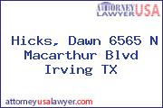 Hicks, Dawn 6565 N Macarthur Blvd Irving TX