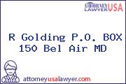 R Golding P.O. BOX 150 Bel Air MD