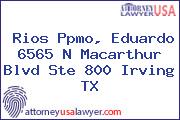 Rios Ppmo, Eduardo 6565 N Macarthur Blvd Ste 800 Irving TX