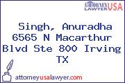 Singh, Anuradha 6565 N Macarthur Blvd Ste 800 Irving TX