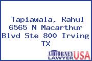 Tapiawala, Rahul 6565 N Macarthur Blvd Ste 800 Irving TX