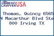 Thomas, Quincy 6565 N Macarthur Blvd Ste 800 Irving TX