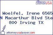 Woelfel, Irene 6565 N Macarthur Blvd Ste 800 Irving TX
