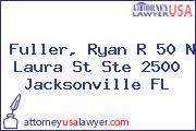 Fuller, Ryan R 50 N Laura St Ste 2500 Jacksonville FL