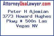 Peter H Ajemian 3773 Howard Hughes Pkwy # 500n Las Vegas NV
