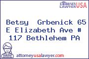 Betsy  Grbenick 65 E Elizabeth Ave # 117 Bethlehem PA