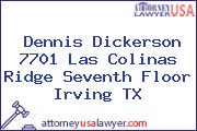 Dennis Dickerson 7701 Las Colinas Ridge Seventh Floor Irving TX