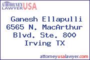 Ganesh Ellapulli 6565 N. MacArthur Blvd. Ste. 800 Irving TX