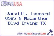 Jarvill, Leonard 6565 N Macarthur Blvd Irving TX