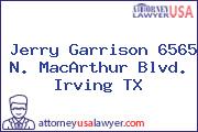 Jerry Garrison 6565 N. MacArthur Blvd. Irving TX