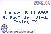 Larson, Bill 6565 N. MacArthur Blvd. Irving TX