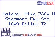 Malone, Mike 7800 N Stemmons Fwy Ste 1000 Dallas TX