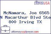 McNamara, Joe 6565 N Macarthur Blvd Ste 800 Irving TX