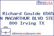 Richard Goulde 6565 N MACARTHUR BLVD STE 800 Irving TX