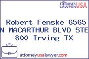 Robert Fenske 6565 N MACARTHUR BLVD STE 800 Irving TX