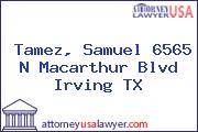 Tamez, Samuel 6565 N Macarthur Blvd Irving TX