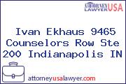 Ivan Ekhaus 9465 Counselors Row Ste 200 Indianapolis IN